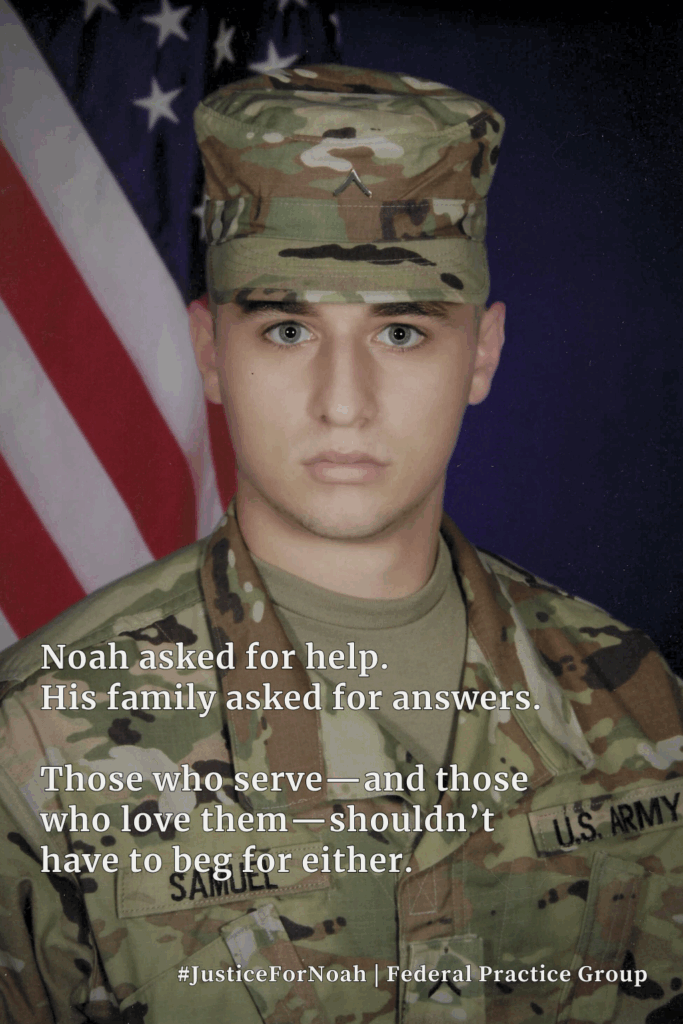 A formal Army portrait of Noah Samuel-Siegel in uniform, standing in front of an American flag. Overlaid text reads: “Noah asked for help. His family asked for answers. The people who serve—and those who love them—shouldn’t have to beg for either.” Hashtag and attribution at the bottom read: #JusticeForNoah | Federal Practice Group.